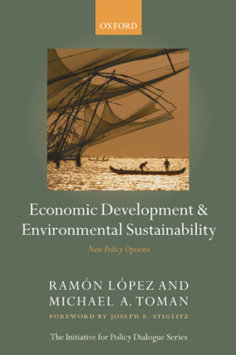 Economic Development and Environmental Sustainability: New Policy Options (Initiative for Policy Dialogue)