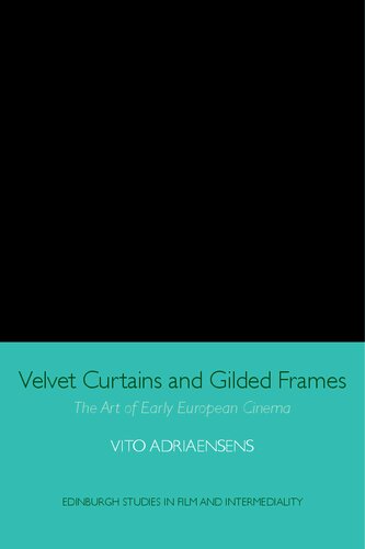 Velvet Curtains and Gilded Frames: The Art of Early European Cinema (Edinburgh Studies in Film and Intermediality)