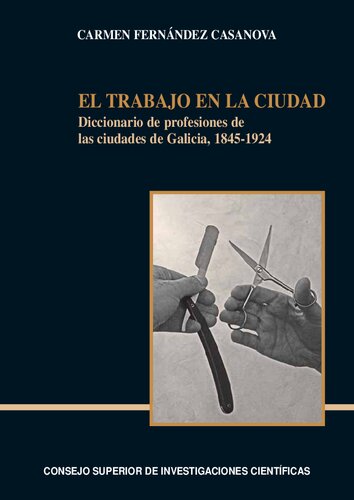 El trabajo en la ciudad : diccionario de profesiones de las ciudades de Galicia, 1845-1924