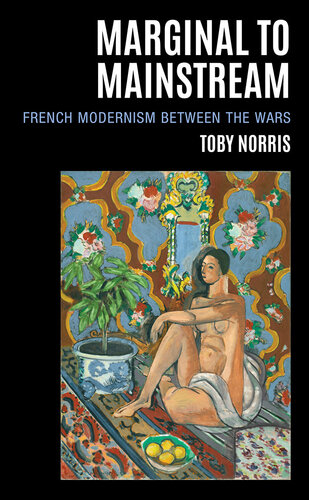 Marginal to Mainstream: French Modernism Between the Wars (The Fairleigh Dickinson University Press Series in Modernism & the Avant-Garde)