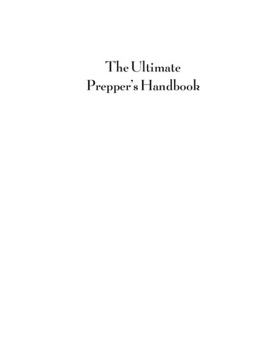 The Ultimate Prepper's Handbook: How to Make Sure the End of the World as We Know It Isn't the End of Your World