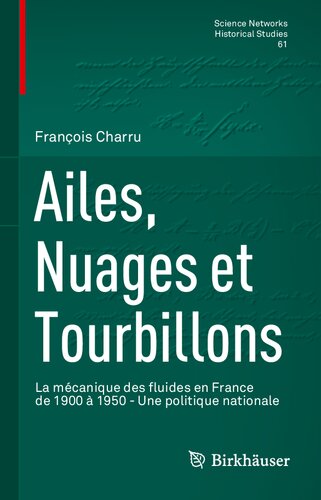 Ailes, Nuages et Tourbillons: La mécanique des fluides en France de 1900 à 1950 - Une politique nationale (Science Networks. Historical Studies, 61) (French Edition)