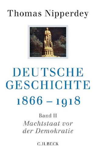Deutsche Geschichte 1866-1918: Zweiter Band: Machtstaat vor der Demokratie