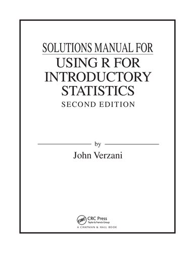 Using R for Introductory Statistics, Second Edition (Solutions,     Instructor Solution Manual)