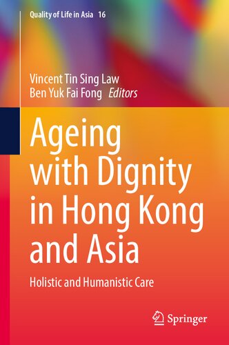 Ageing with Dignity in Hong Kong and Asia: Holistic and Humanistic Care (Quality of Life in Asia, 16)