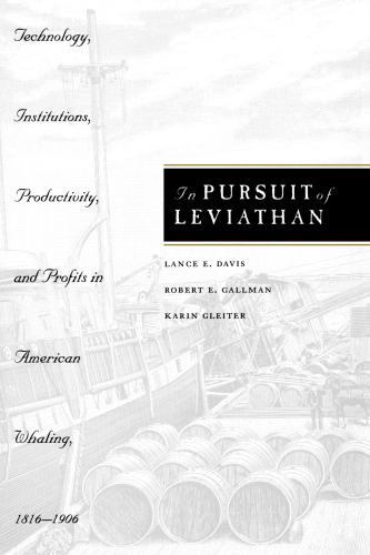 In Pursuit of Leviathan: Technology, Institutions, Productivity, and Profits in American Whaling, 1816-1906 (National Bureau of Economic Research Series on Long-Term Factors in Economic Dev)