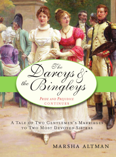 The Darcys & the Bingleys: A Tale of Two Gentlemen's Marriages to Two Most Devoted Sisters