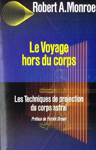 Le voyage hors du corps. Les techniques de projection du corps astral