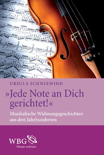 "Jede Note an dich gerichtet!": Musikalische Widmungsgeschichten aus drei Jahrunderten