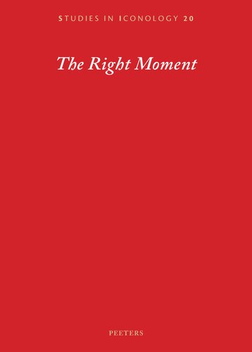 The Right Moment: Essays Offered to Barbara Baert, Laureate of the 2016 Francqui Prize in Human Sciences, on the Occasion of the Celebratory Symposium ... 18-19 October 2018 (Studies in Iconology, 20)