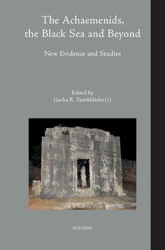 The Achaemenids, the Black Sea and Beyond: New Evidence and Studies: A Volume Dedicated to the Memory of Prof. Alexandru Avram: Volume 40 (Colloquia Antiqua)