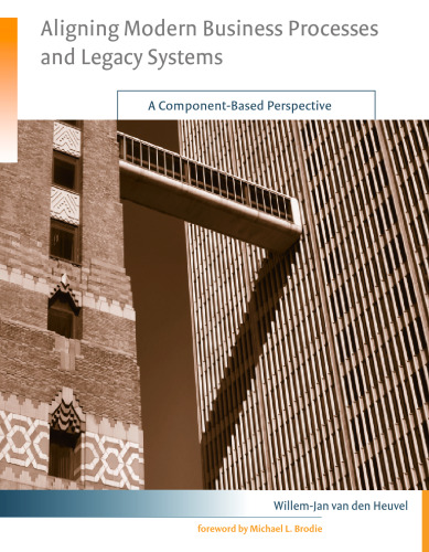 Aligning Modern Business Processes and Legacy Systems: A Component-Based Perspective (Cooperative Information Systems)