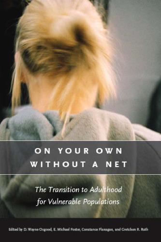 On Your Own without a Net: The Transition to Adulthood for Vulnerable Populations (The John D. and Catherine T. MacArthur Foundation Series on Mental Health and De)