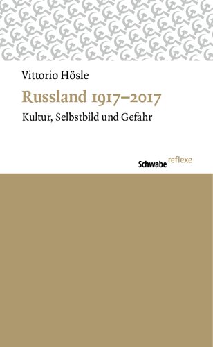 Russland 1917-2017: Kultur, Selbstbild Und Gefahr (Schwabe Reflexe, 51) (German Edition)