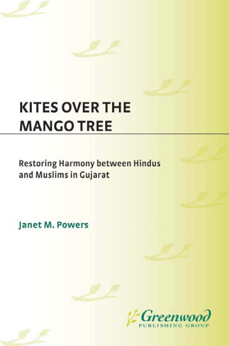 Kites over the Mango Tree: Restoring Harmony between Hindus and Muslims in Gujarat (Praeger Security International)