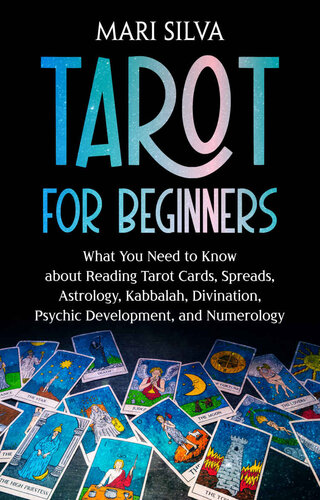 Tarot for Beginners: What You Need to Know about Reading Tarot Cards, Spreads, Astrology, Kabbalah, Divination, Psychic Development, and Numerology