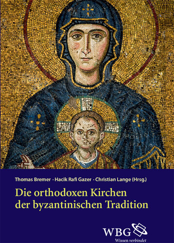 Die orthodoxen Kirchen der byzantinischen Tradition: Herausgegeben:Bremer, Thomas; Gazer, Hacik R.; Lange, Christian