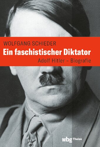 Ein faschistischer Diktator. Adolf Hitler - Biografie: Adolf Hitler - Die Biografie