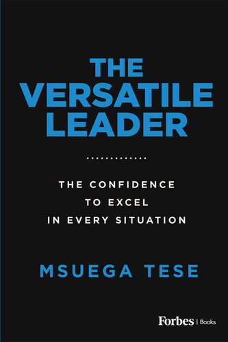 The Versatile Leader : The Confidence to Excel in Every Situation