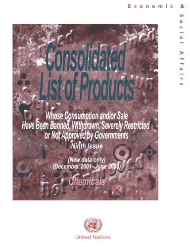 Consolidated List of Products Whose Consumption and or Sale Have Been Banned, Withdrawn, Severely Restricted or Not Approved by Governments: Chemicals