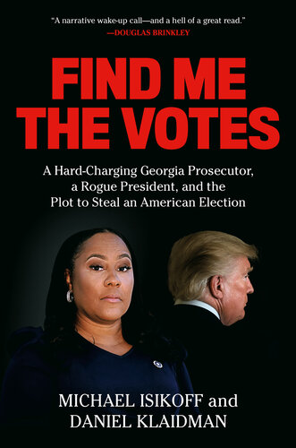 Find Me the Votes: A Hard-Charging Georgia Prosecutor, a Rogue President, and the Plot to Steal an American Election