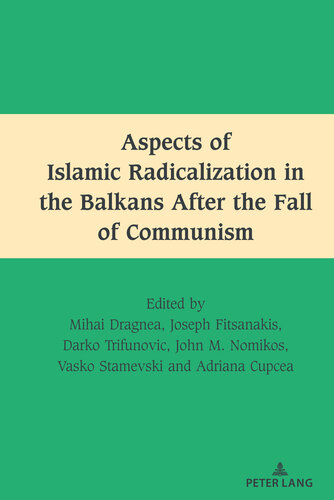 Aspects of Islamic Radicalization in the Balkans After the Fall of Communism (South-East European History, 2)