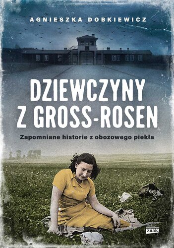 Dziewczyny z Gross Rosen. Zapomniane historie z obozowego piekła