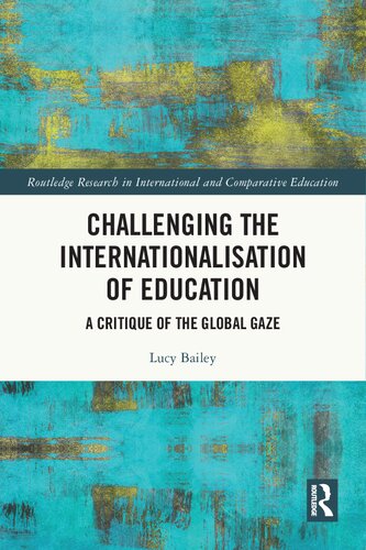 Challenging the Internationalisation of Education: A Critique of the Global Gaze (Routledge Research in International and Comparative Education)