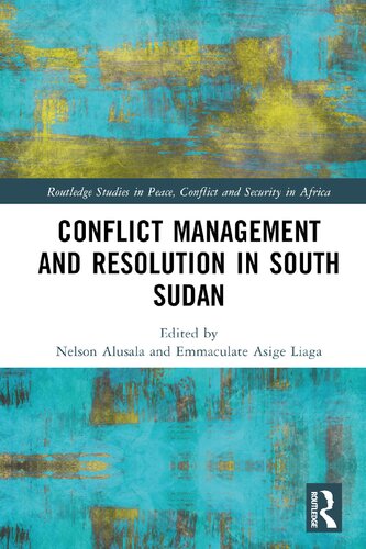 Conflict Management and Resolution in South Sudan (Routledge Studies in Peace, Conflict and Security in Africa)