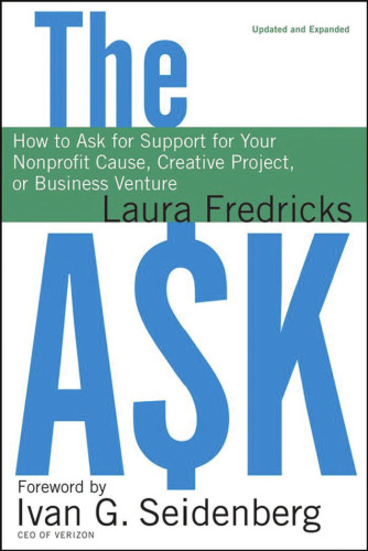 The Ask: How to Ask for Support for Your Nonprofit Cause, Creative Project, or Business Venture