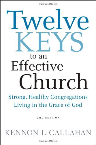 Twelve Keys to an Effective Church: Strong, Healthy Congregations Living in the Grace of God