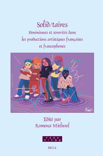 Solid/Taires: Féminismes Et Sororités Dans Les Productions Artistiques Françaises Et Francophones (Faux Titre, 461) (French Edition)