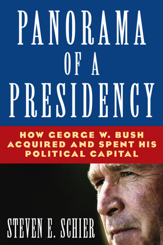 Panorama of a Presidency: How George W. Bush Acquired and Spent His Political Capital