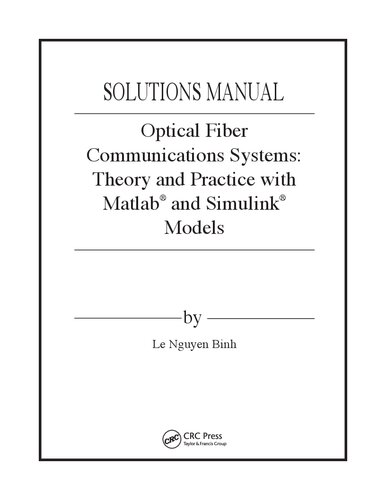 Optical Fiber Communications Systems: Theory and Practice with MATLAB® and Simulink® Models    (Solutions, Instructor Solution Manual)