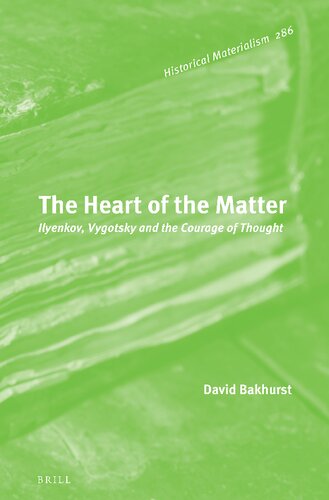 The Heart of the Matter: Ilyenkov, Vygotsky and the Courage of Thought (Historical Materialism, 286)