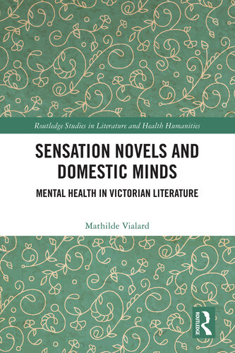 Sensation Novels and Domestic Minds: Mental Health in Victorian Literature (Routledge Studies in Literature and Health Humanities)