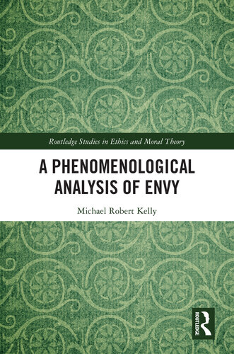 A Phenomenological Analysis of Envy (Routledge Studies in Ethics and Moral Theory)