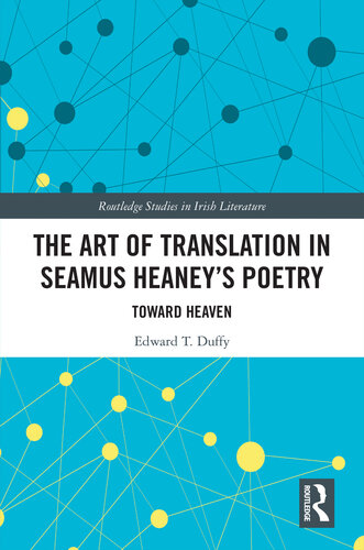 The Art of Translation in Seamus Heaney’s Poetry: Toward Heaven (Routledge Studies in Irish Literature)