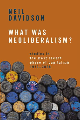 What Was Neoliberalism?: Studies in the Most Recent Phase of Capitalism, 1973-2008