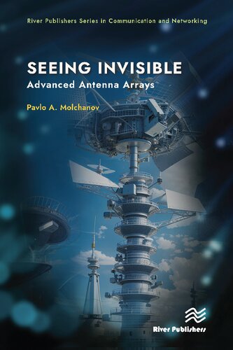 Seeing Invisible: Advanced Antenna Arrays (River Publishers Series in Communications and Networking)