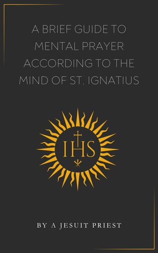 A Brief Guide to Mental Prayer According to the Mind of St. Ignatius