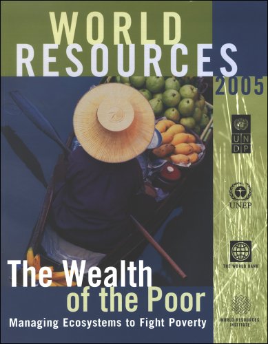 World Resources 2005: The Wealth of the Poor:  Managing Ecosystems to Fight Poverty (World Resources)