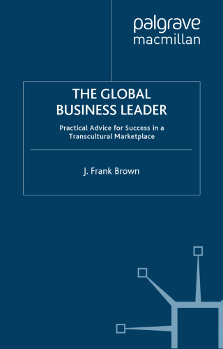 The Global Business Leader: Practical Advice for Success in a Transcultural Marketplace (INSEAD Business Press)