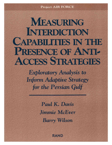 Measuring Capabilities in the Presence of Anti-Access Strategies : Exploratory Analysis to Inform Adaptive Strategy for the Persian Gulf