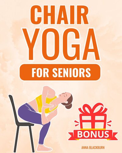 Chair Yoga for Seniors Over 60: The Gentle Chair Yoga Program to Live Happily and Pain-Free in Your Golden Years (Forever Young: Fitness Guides for Seniors)