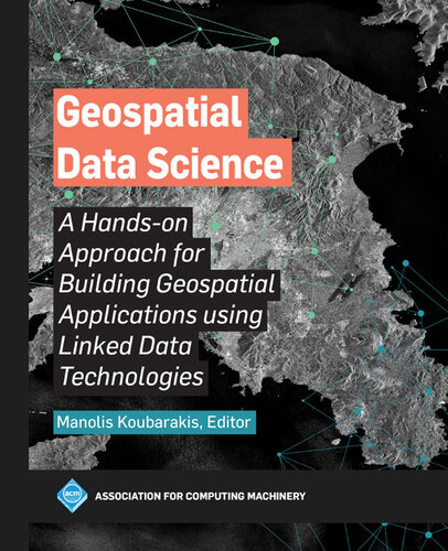 Geospatial Data Science: A Hands-On Approach for Building Geospatial Applications Using Linked Data Technologies