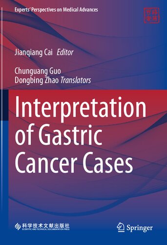 Interpretation of Gastric Cancer Cases (Experts' Perspectives on Medical Advances) (Feb 14, 2024)_(9819953014)_(Springer)