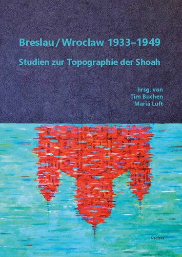 Breslau / Wroclaw 1933-1949: Studien zur Topographie der Shoah