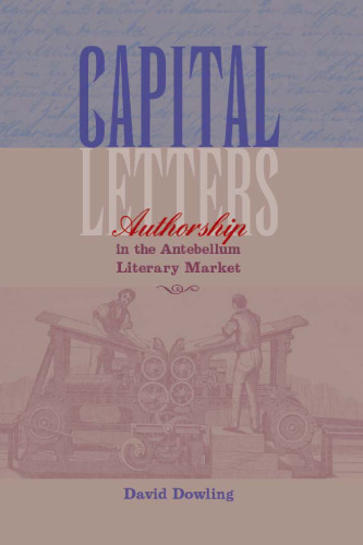 Capital Letters: Authorship in the Antebellum Literary Market