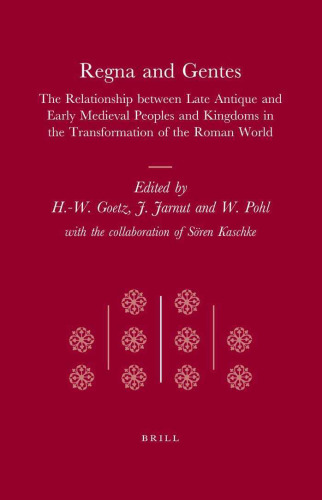 Regna and Gentes: The Relationship Between Late Antique and Early Medieval Peoples and Kingdoms in the Transformation of the Roman World